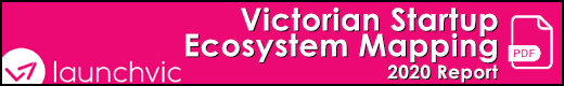 LaunchVic: Victorian Startup Ecosystem (pdf)