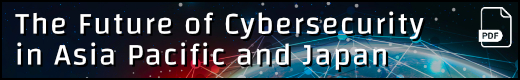 The Future Of Cybersecurity In Asia Pacific and Japan (pdf)