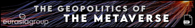 Geopolitics of the Metaverse / Eurasia Group